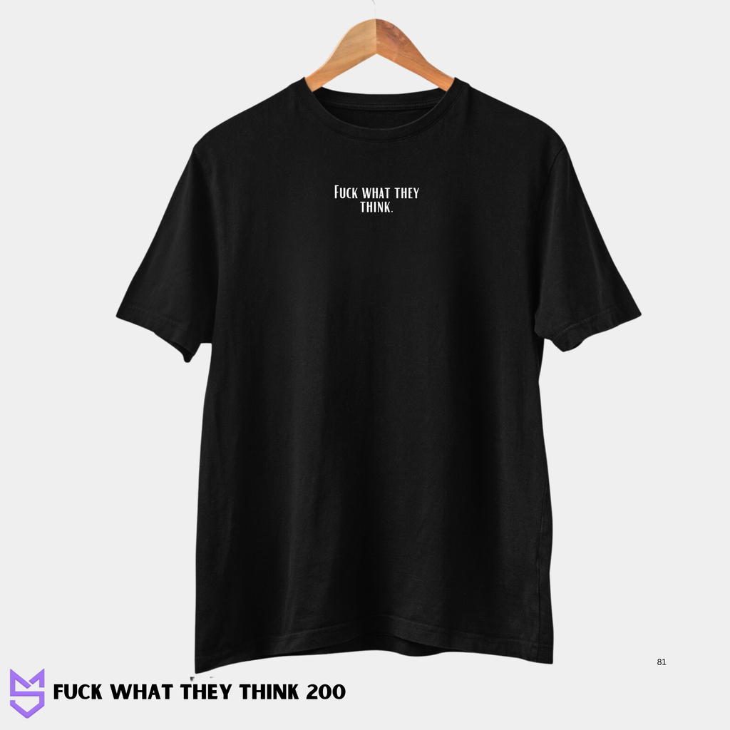 Fuck what they think 200